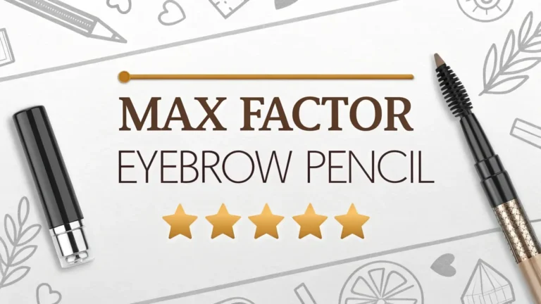 Max Factor Eyebrow Pencil Review 2026: Is It Worth Trying?